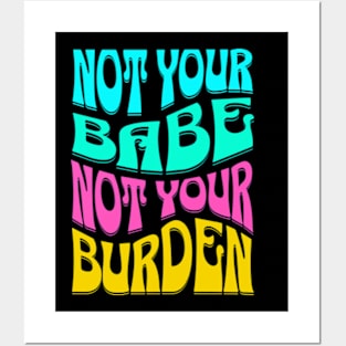 Not Your Babe Not Your Burden Womens Empowerment Posters and Art